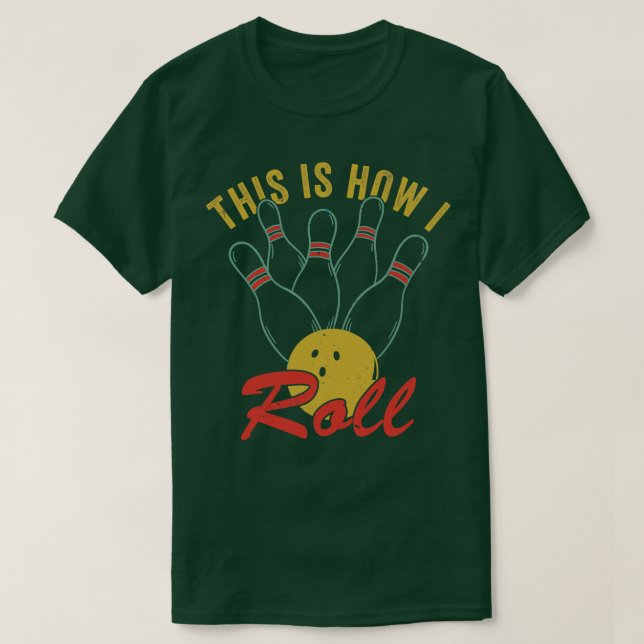 Bowling s for Men Funny Bowling Team How I Roll T-Shirt (Design Front)
