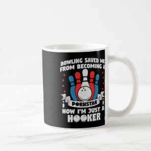 Bowling Saved Me From Becoming A Star Funny Saying Coffee Mug