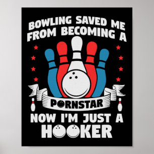 Bowling Saved Me From Becoming A Star Funny Saying Poster