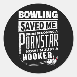 Bowling Saved Me From Becoming Pourn Star Funny Me Classic Round Sticker