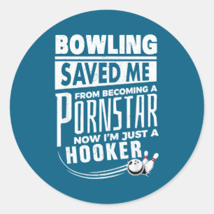 Bowling Saved Me From Becoming Star Now I'm Just Classic Round Sticker