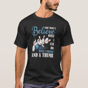 Bowling  Saying What I Can Do With Two Fingers T-Shirt