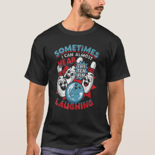 Bowling Sometimes I Can Almost Hear The Ten Pin La T-Shirt