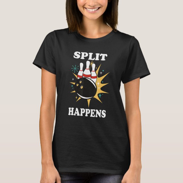Bowling Split Happens Bowler T-Shirt (Front)