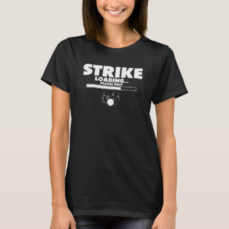 Bowling Strike Loading Please Wait Bowler Bowling  T-Shirt