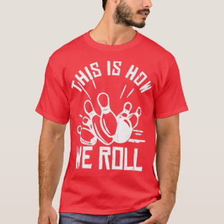 Bowling Team Funny This Is How We Roll T T-Shirt
