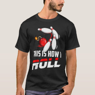 Bowling Team  Men Women Kids This Is How I Roll T-Shirt