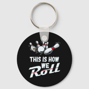 Bowling Team  This Is How We Roll Men Women Kids Key Ring