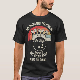 Bowling Technique Secret Not Even I Know T-Shirt
