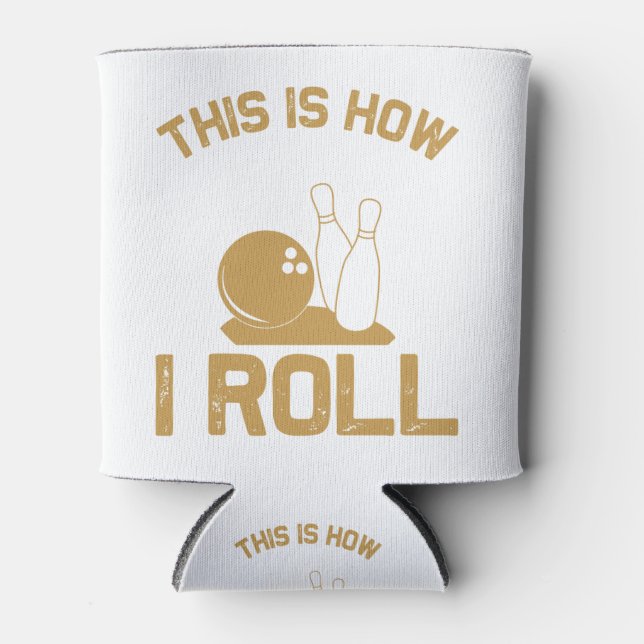 Bowling This is how I roll Can Cooler (Front)