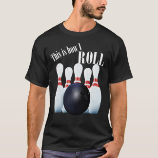 Bowling   This Is How I Roll  T-Shirt