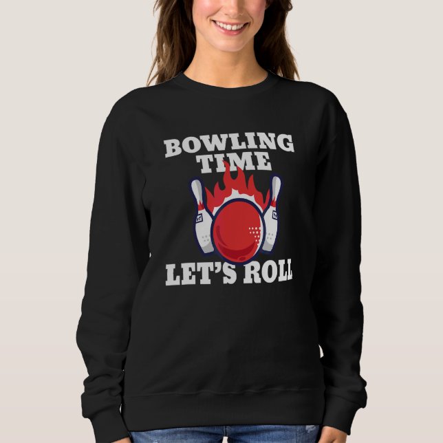 Bowling Time Lets Roll   Bowler Sweatshirt (Front)