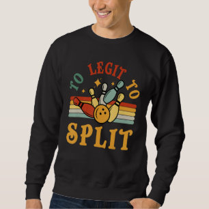 Bowling Too Legit To Split Men Women Bowler Retro Sweatshirt