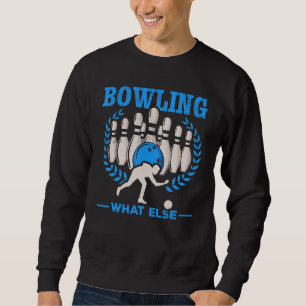 Bowling What Else Bowling Skittles Bowling Bowler Sweatshirt