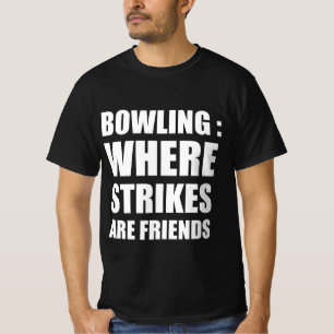 Bowling : where strikes are friends T-Shirt