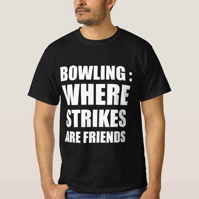 Bowling : where strikes are friends  T-Shirt (Front)