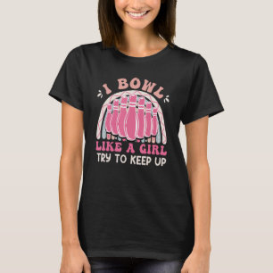 Bowling  Women I Bowl like a Girl Try Keep up T-Shirt