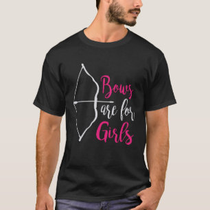 Bows are for girls Archery Archer Arrow T-Shirt