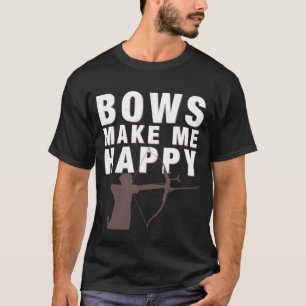 Bows Make Me Happy Funny Archery Bow Hunting T-Shirt