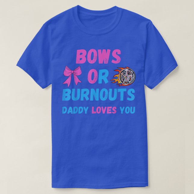 Bows Or Burnouts Daddy Loves You Gender Reveal Bab T-Shirt (Design Front)
