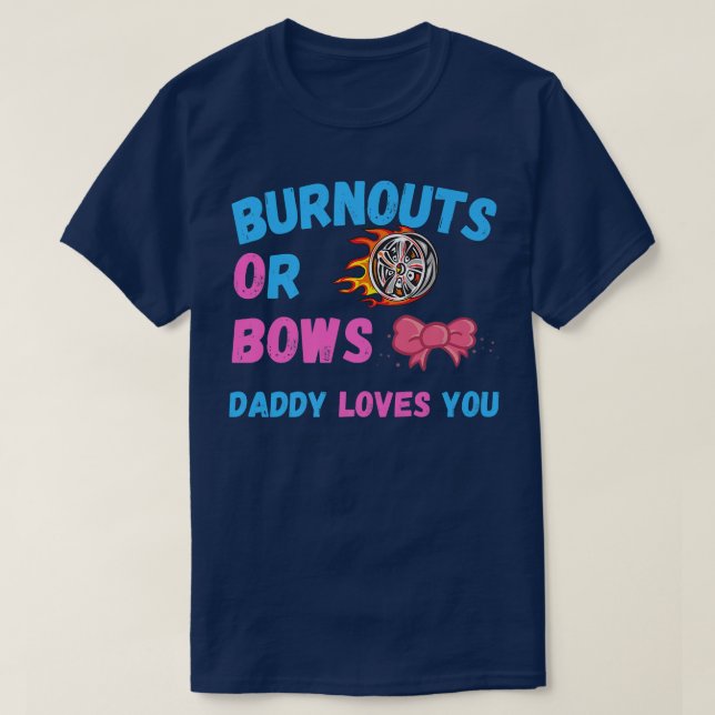 Bows Or Burnouts Daddy Loves You Gender Reveal Bab T-Shirt (Design Front)