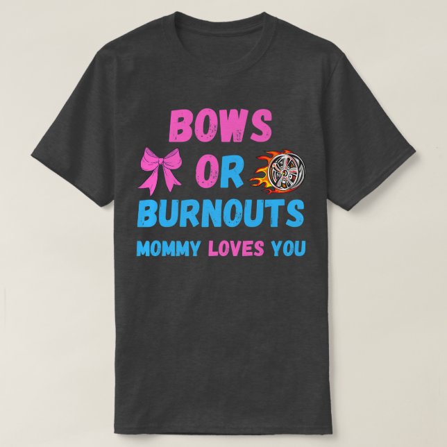 Bows Or Burnouts Mum Loves You Gender Reveal Baby  T-Shirt (Design Front)