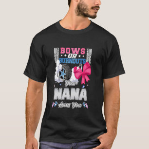 Bows Or Burnouts Your Nana Loves You Gender Reveal T-Shirt