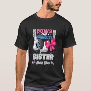 Bows Or Burnouts Your Sister Loves You Gender Reve T-Shirt