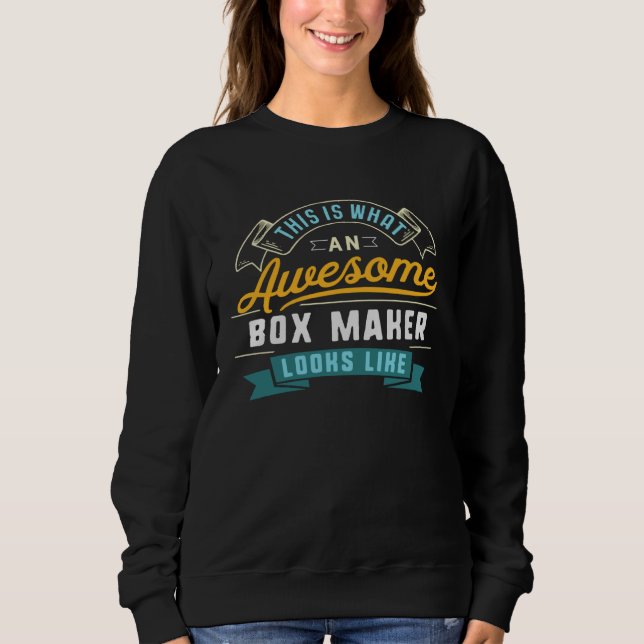 Box Maker  Awesome Job Occupation Graduation Sweatshirt (Front)
