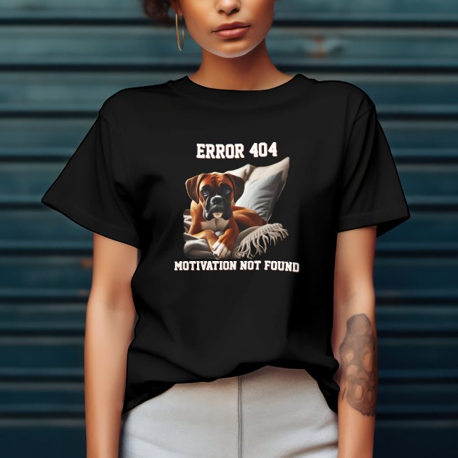 Boxer Dog Error 404 Motivation Not Found T-Shirt (Creator Uploaded)