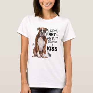 Boxer dog Funny, I didn't Fart My Butt Blew You A T-Shirt