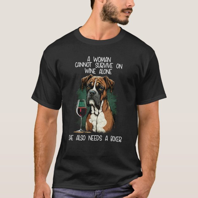 Boxer Dog Mom A Woman Cannot Survive On Wine Alone T-Shirt (Front)
