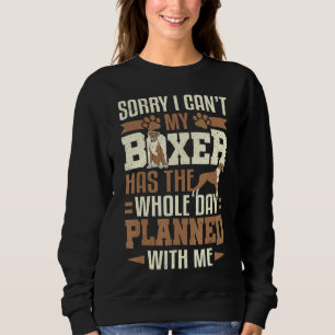 Boxer Dog Owner Sorry I Can't My Boxer Dog Sweatshirt