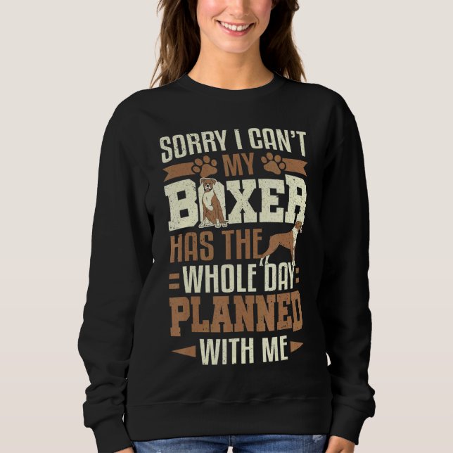 Boxer Dog Owner Sorry I Can't My Boxer Dog Sweatshirt (Front)