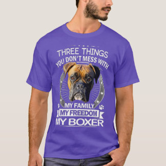 Boxer Dog - Three Things You Don't Mess With Funn T-Shirt