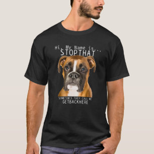 Boxer Hi My Name Is Stop That Funny Dog Mom Dad T-Shirt