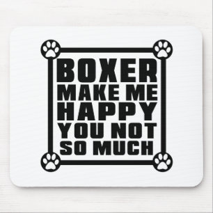 BOXER MAKE ME HAPPY YOU NOT SO MUCH MOUSE PAD