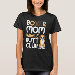Boxer Mum Wiggle Butt Club design Boxer design Dog T-Shirt
