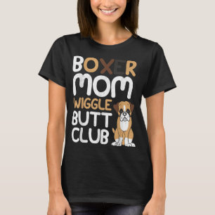 Boxer Mum Wiggle Butt Club design Boxer design Dog T-Shirt