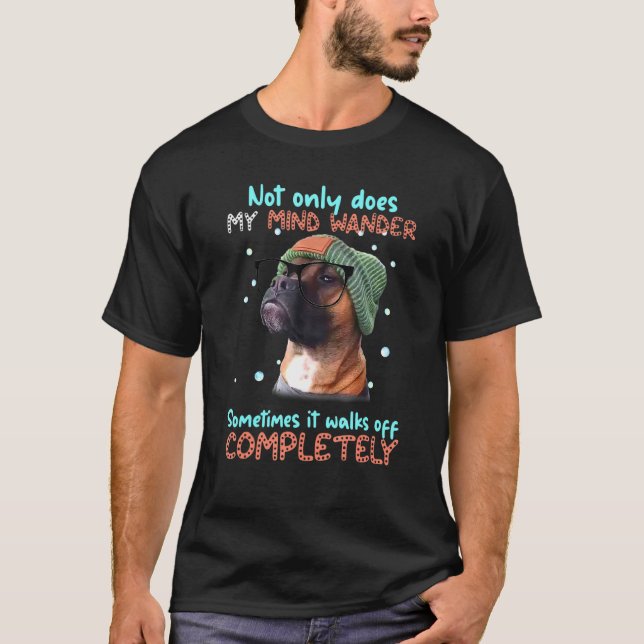 Boxer Not Only Does My Mind Wander Sometimes It Wa T-Shirt (Front)