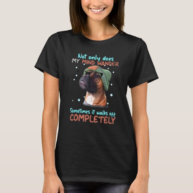 Boxer Not Only Does My Mind Wander Sometimes It Wa T-Shirt (Front)
