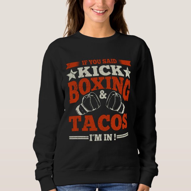 Boxer Quote Kickboxing & Tacos Boxing Gloves Kickb Sweatshirt (Front)