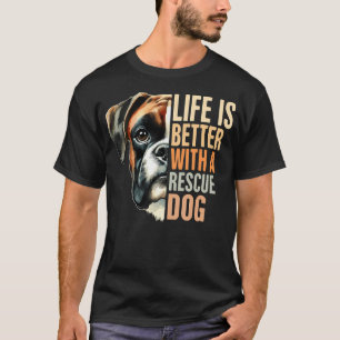 Boxer Rescue Mum Rescue Dog Life Is Better With A  T-Shirt