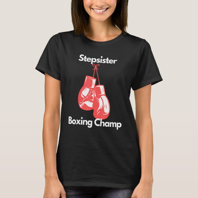 Boxing Champ Stepsister Boxing Gloves Childs Day T-Shirt (Front)