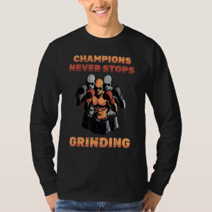 Boxing Champions Never Stops Grinding Boxers Tr T-Shirt