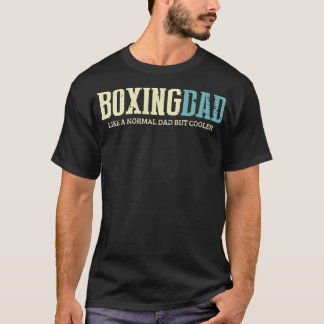 Boxing Dad Like Normal Dad But Cooler Shirt Boxing