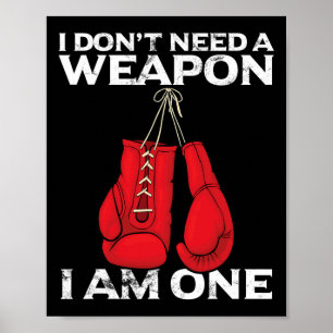 Boxing Gloves I Don't Need A Weapon Combat Boxer Poster