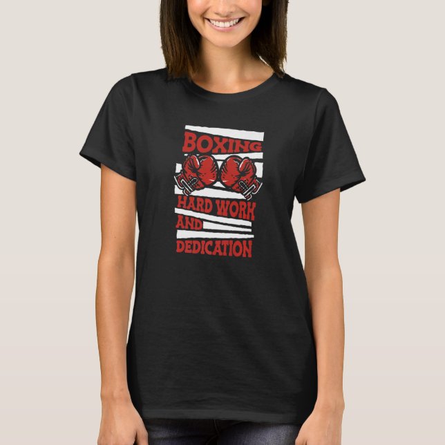 Boxing Hard Work And Dedication Kickboxer Boxer T-Shirt (Front)
