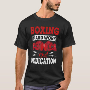 Boxing Hard Work And Dedication  Kickboxing Gym Bo T-Shirt