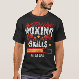 Boxing Installing Boxing Skills Please T-Shirt